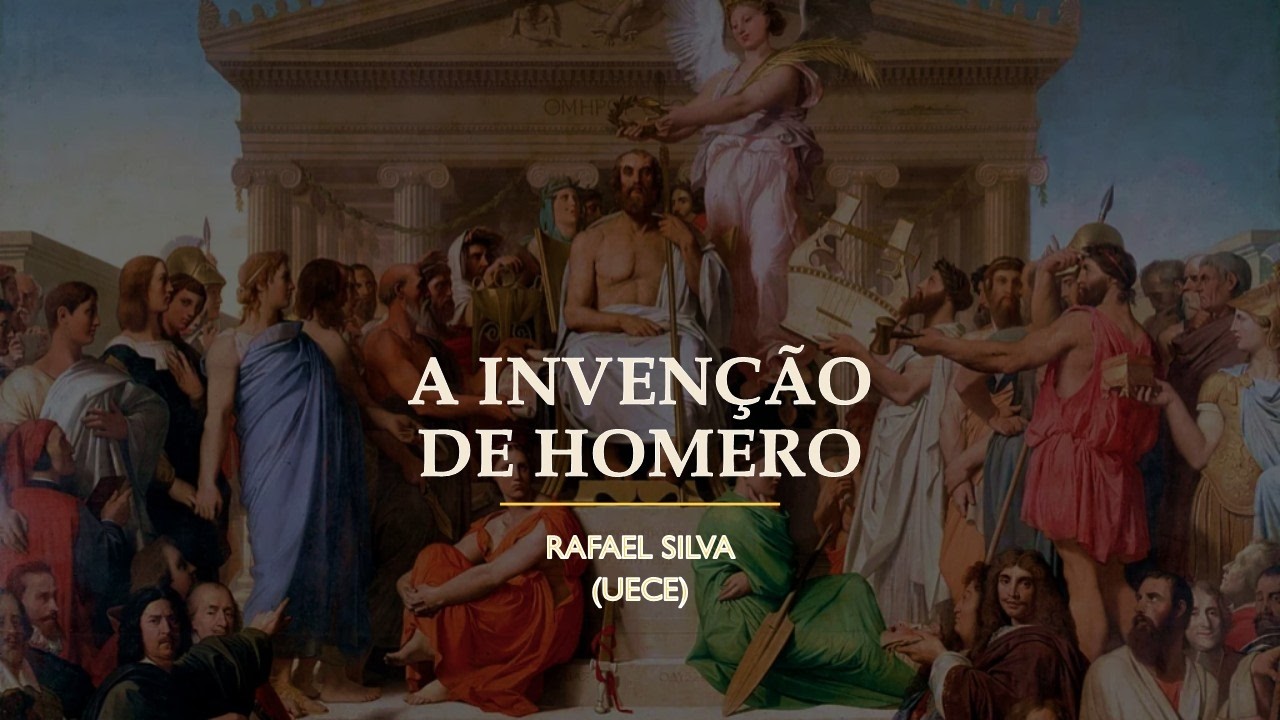 A invenção de Homero (PPGFIL/ UECE): Prof. Rafael Silva