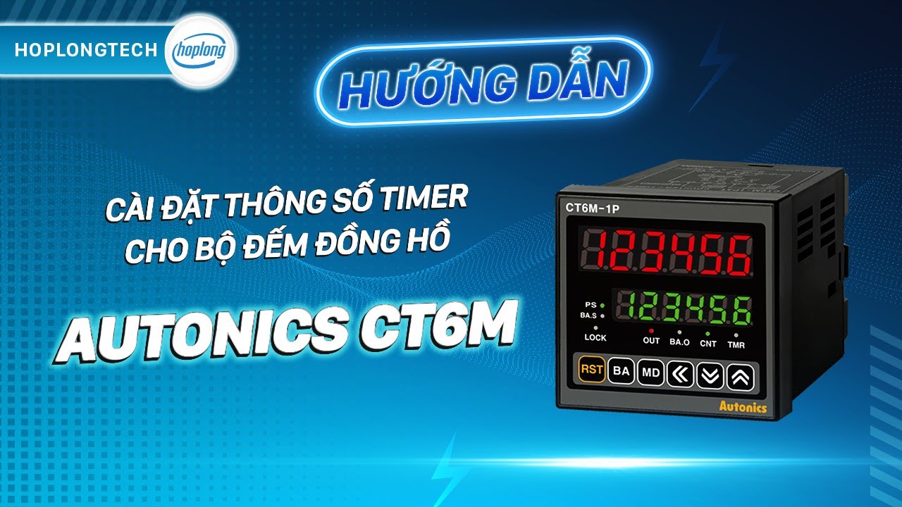 Hướng dẫn cài đặt thông số timer cho bộ đếm đồng hồ Autonics CT6M | HopLongTechnology