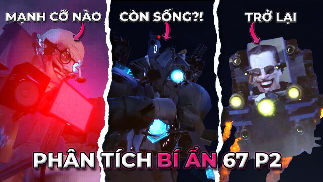 TITAN CAMERAMAN CÒN SỐNG?! Phân Tích Bí Ẩn Skibidi Toilet 67 P2