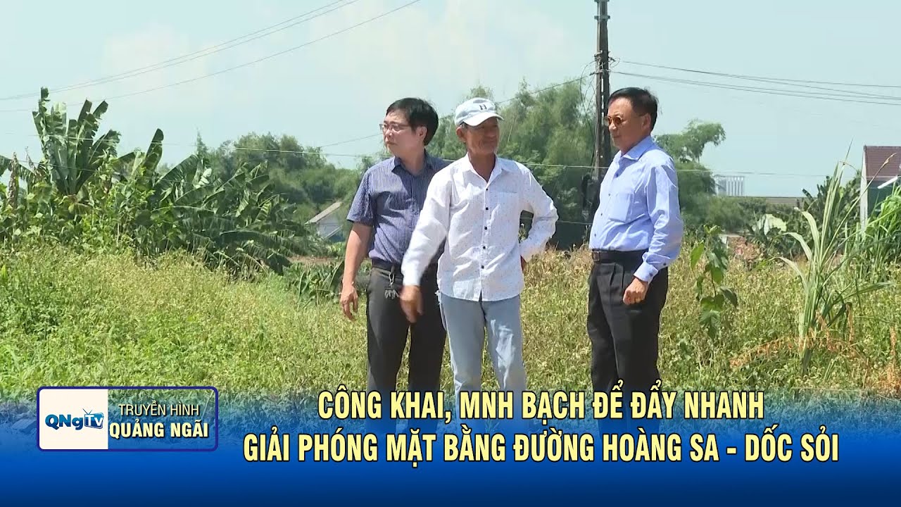 C&ocirc;ng khai, minh bạch để đẩy nhanh giải ph&oacute;ng mặt bằng đường Ho&agrave;ng Sa - Dốc Sỏi | QNgTV