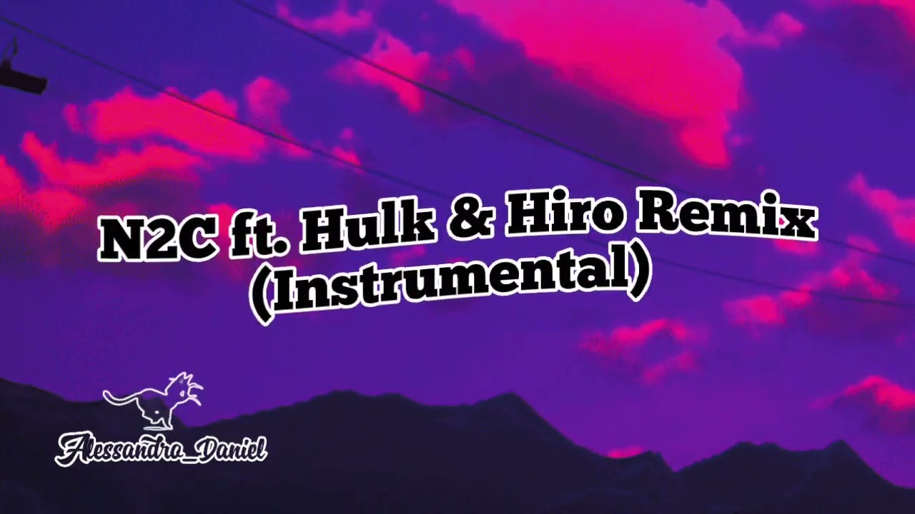N2C ft. Hulk & Hiro Remix (Instrumental)