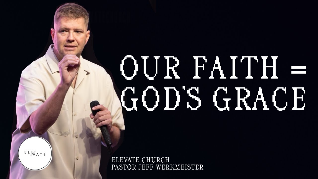 Our faith = God's Grace - Pastor Jeff Werkmeister