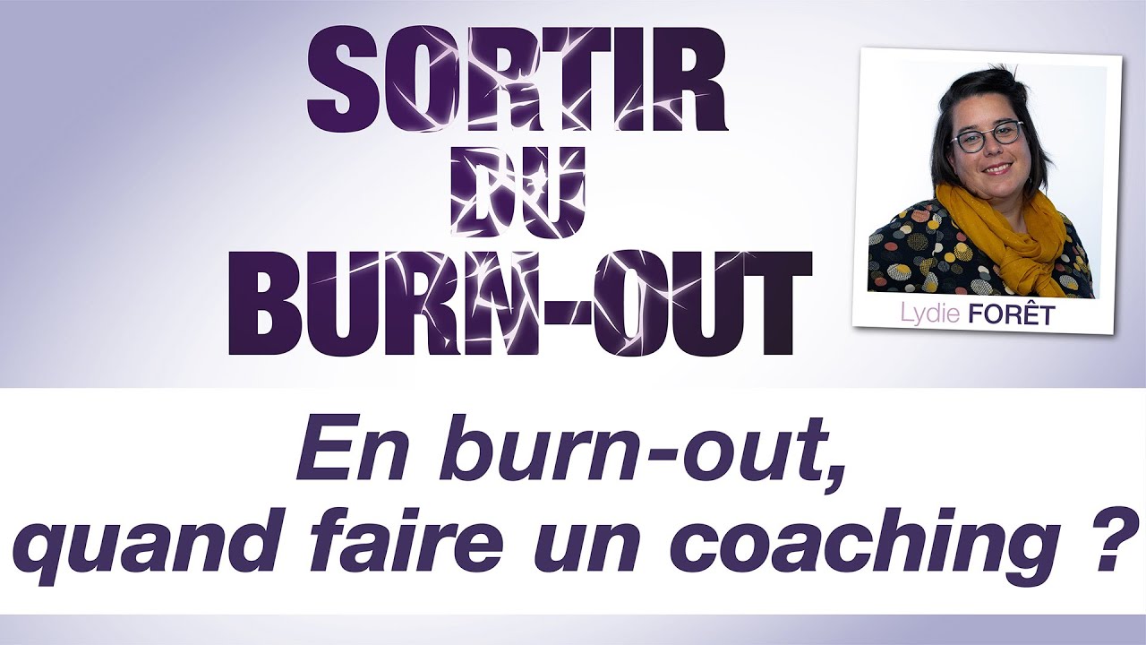 SORTIR DU BURNOUT : En burn-out, quand faire un coaching ? Avec Lydie For&ecirc;t