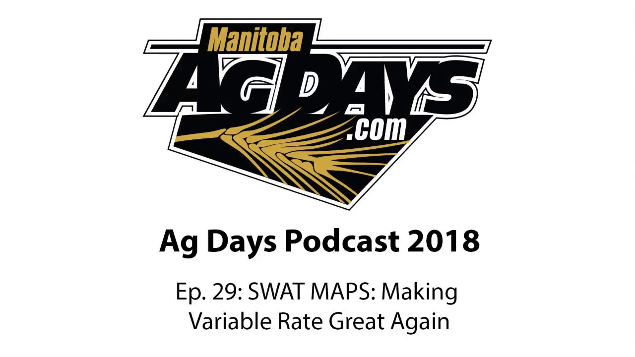 Ag Days Podcast 2018 - SWAT MAPS Making Variable Rate Great Again ft. Cory Willness