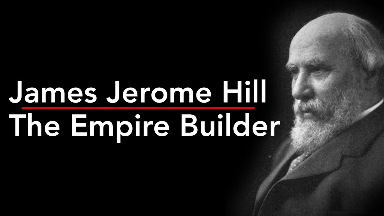 Entertaining History -  James Jerome Hill: The Empire Builder & His (Failed) Canadian Strategy