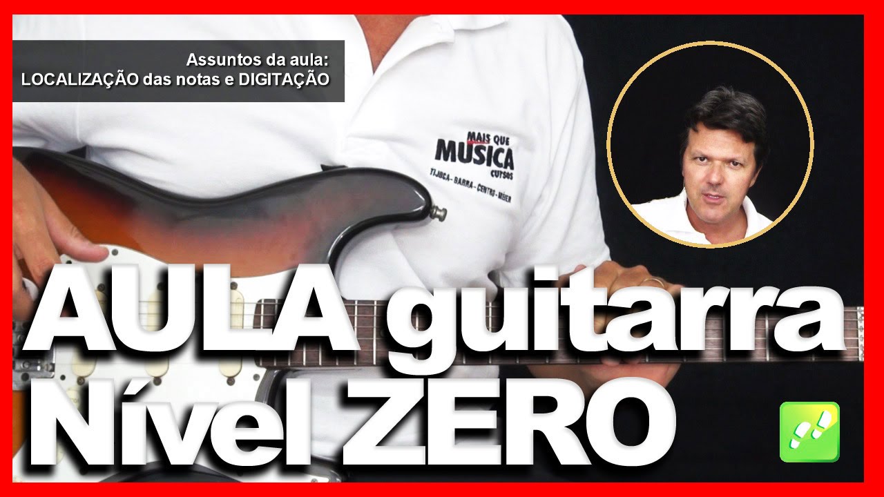Aula 1 Guitarra N&iacute;vel Zero - b&aacute;sica iniciante tocar
