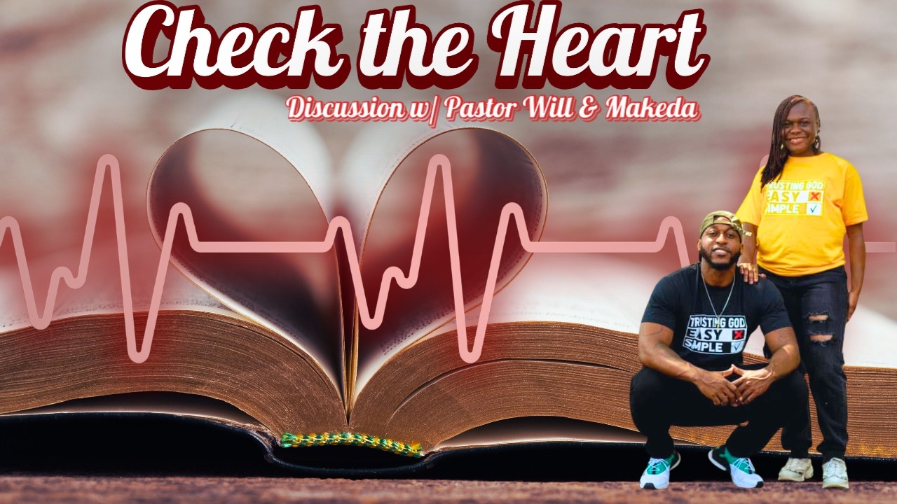 Check the Heart (Discussion w/ Pastor Will & Makeda)