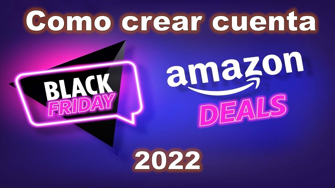 black friday 2022 amazon crear cuenta