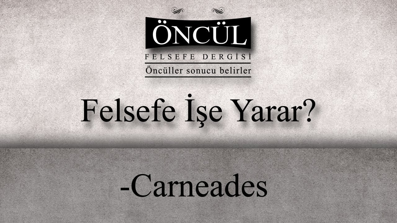 Carneades - Felsefe İşe Yarar?