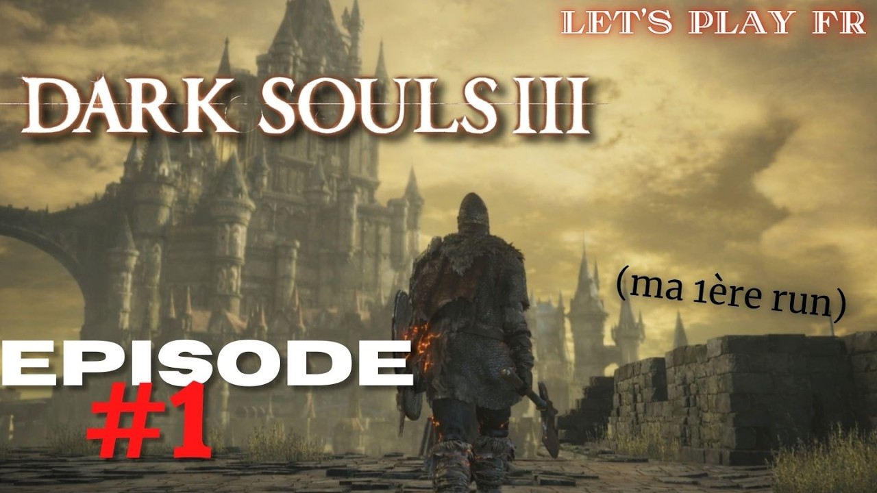 Dark Souls 3 - Bienvenue au Royaume de Lothric (Ma 1ère run) | Episode #1 (let's play fr complet)