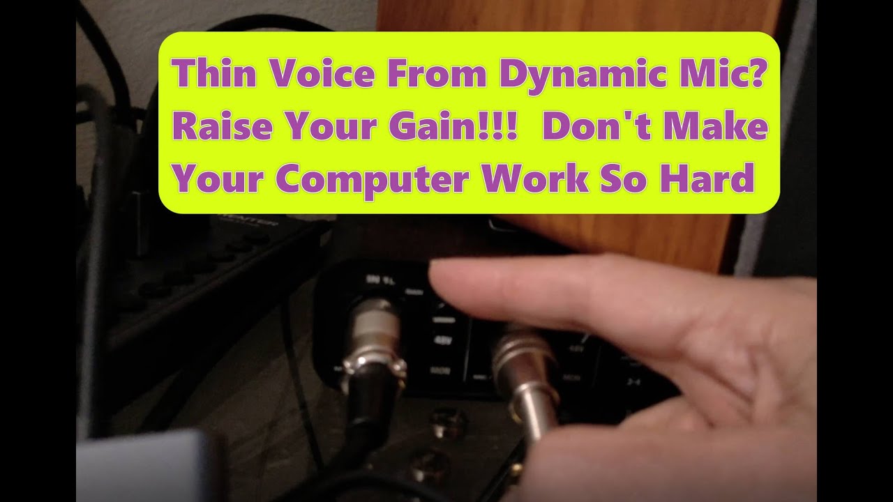 Thin Voice From Dynamic Microphone? Raise Your Gain!