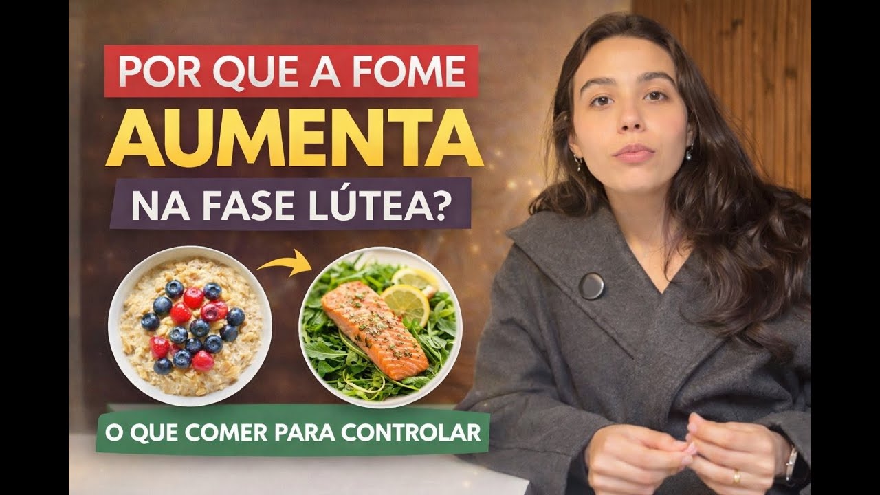 Por que a fome AUMENTA na fase lútea? | O que comer para controlar