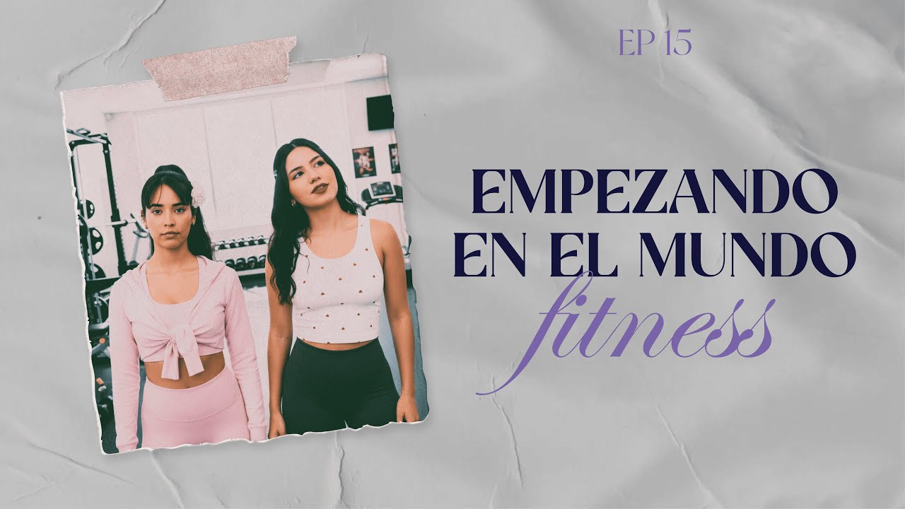 Comenzamos la vida fitness - EP. 15
