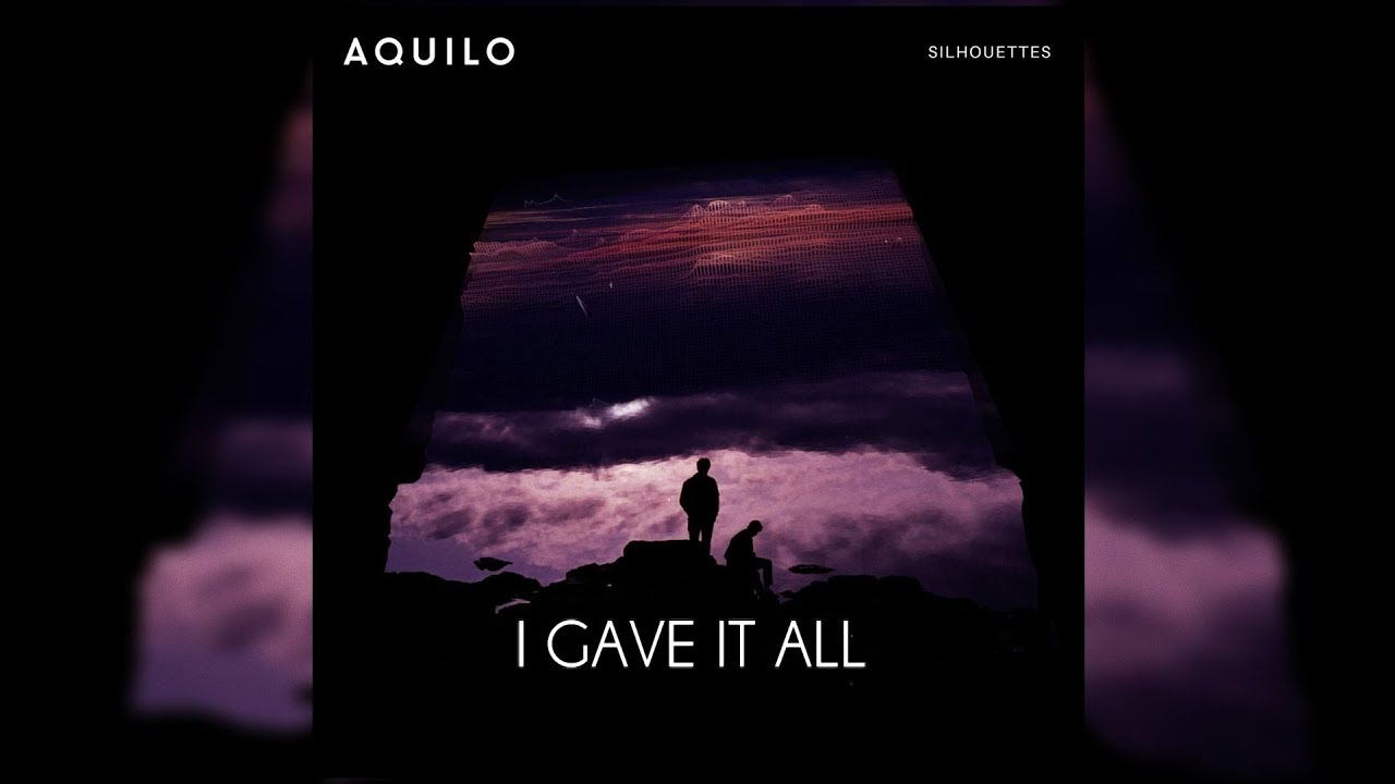 Aquilo - I Gave It All (Letra/Lyrics)