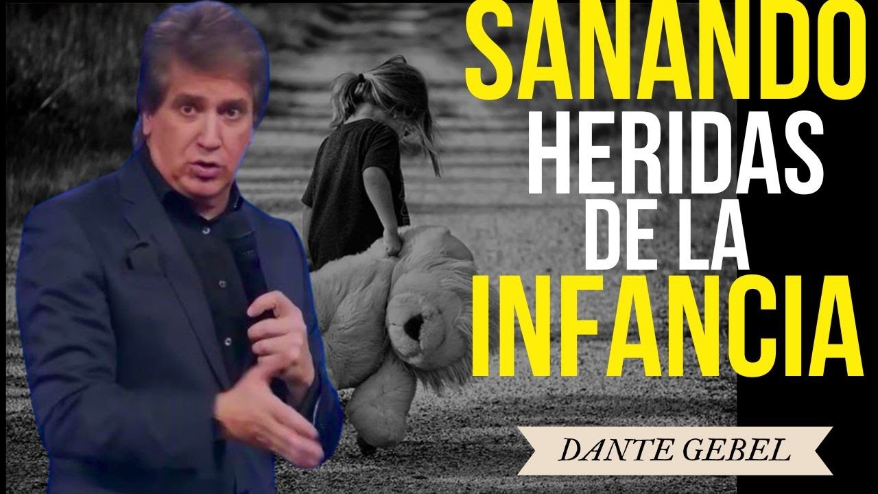 COMO SANAR HERIDAS DE LA INFANCIA | DANTE GEBEL