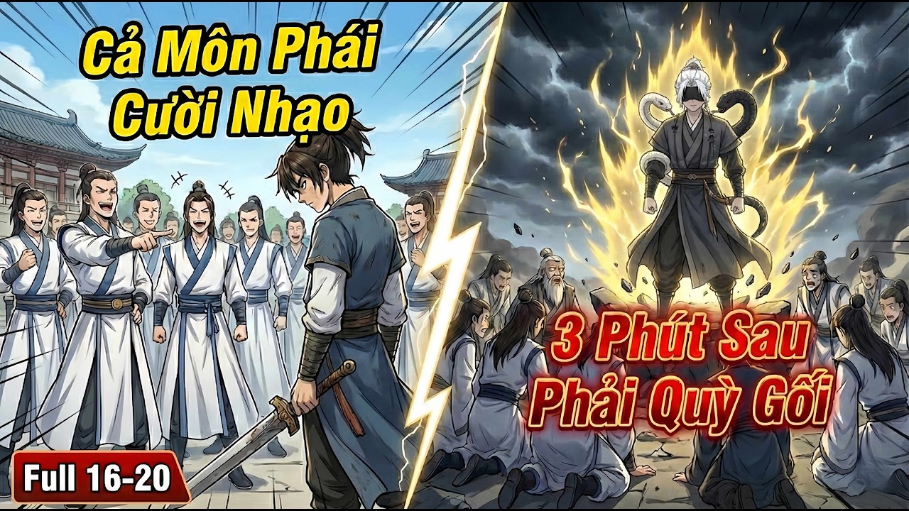 Ta Có Hệ Thống SSS Đốt Thọ Mạng! Cả Môn Phái Cười Nhạo… 3 Phút Sau Phải Quỳ Gối | Full 16-20