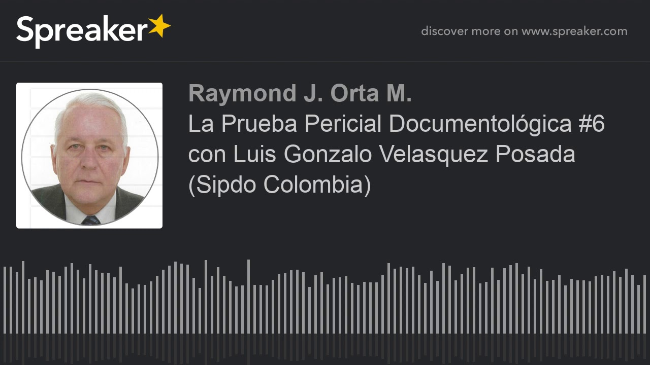 La Prueba Pericial Documentológica #6 con Luis Gonzalo Velasquez Posada (Sipdo Colombia)