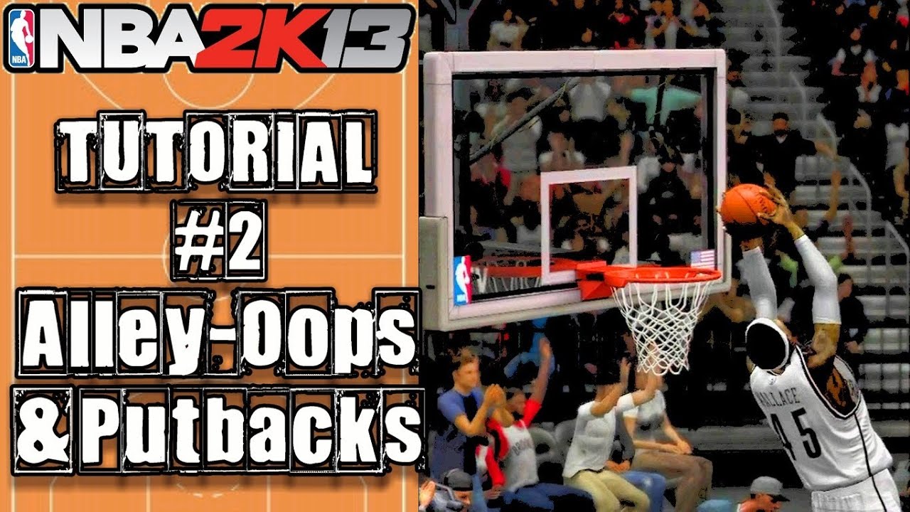 NBA 2K13 Ultimate Alley-Oop & Put Back Tutorial: How To do Putbacks & Alley-Oops
