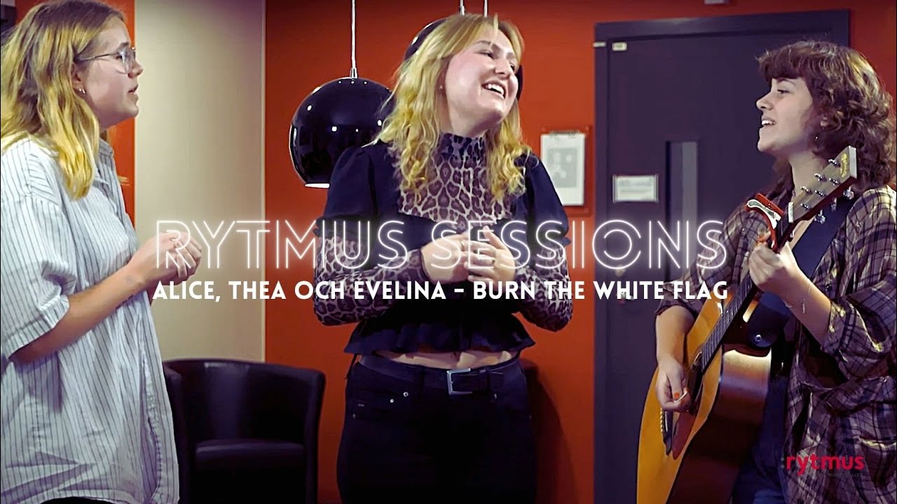 Rytmus Sessions #1 - Alice, Thea och Evelina - Burn the white flag