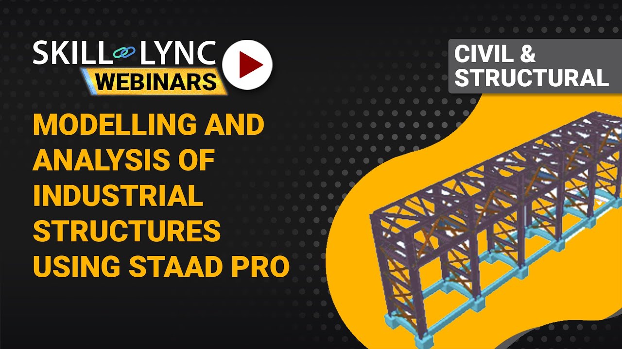 Modelling and Analysis of Industrial Structures using Staad Pro | Skill-Lync Workshop