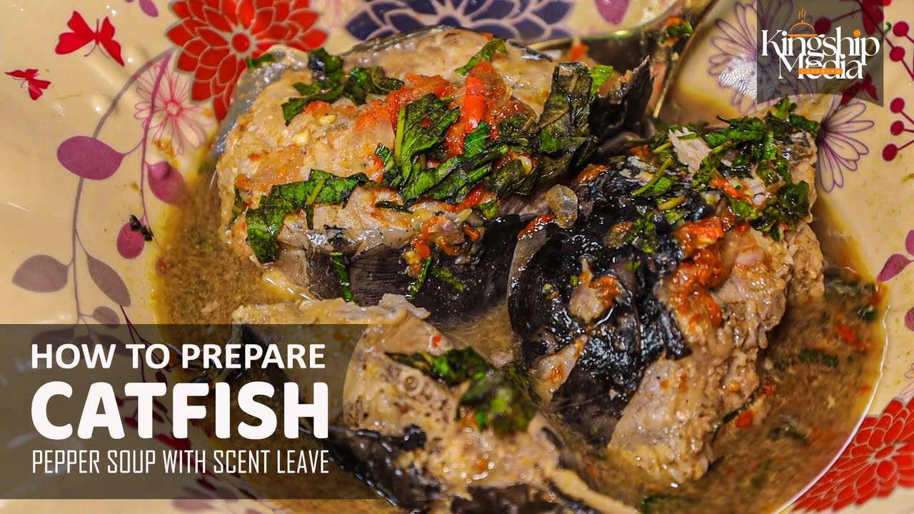 How to Cook Nigerian Catfish Pepper Soup with Scent Leaf