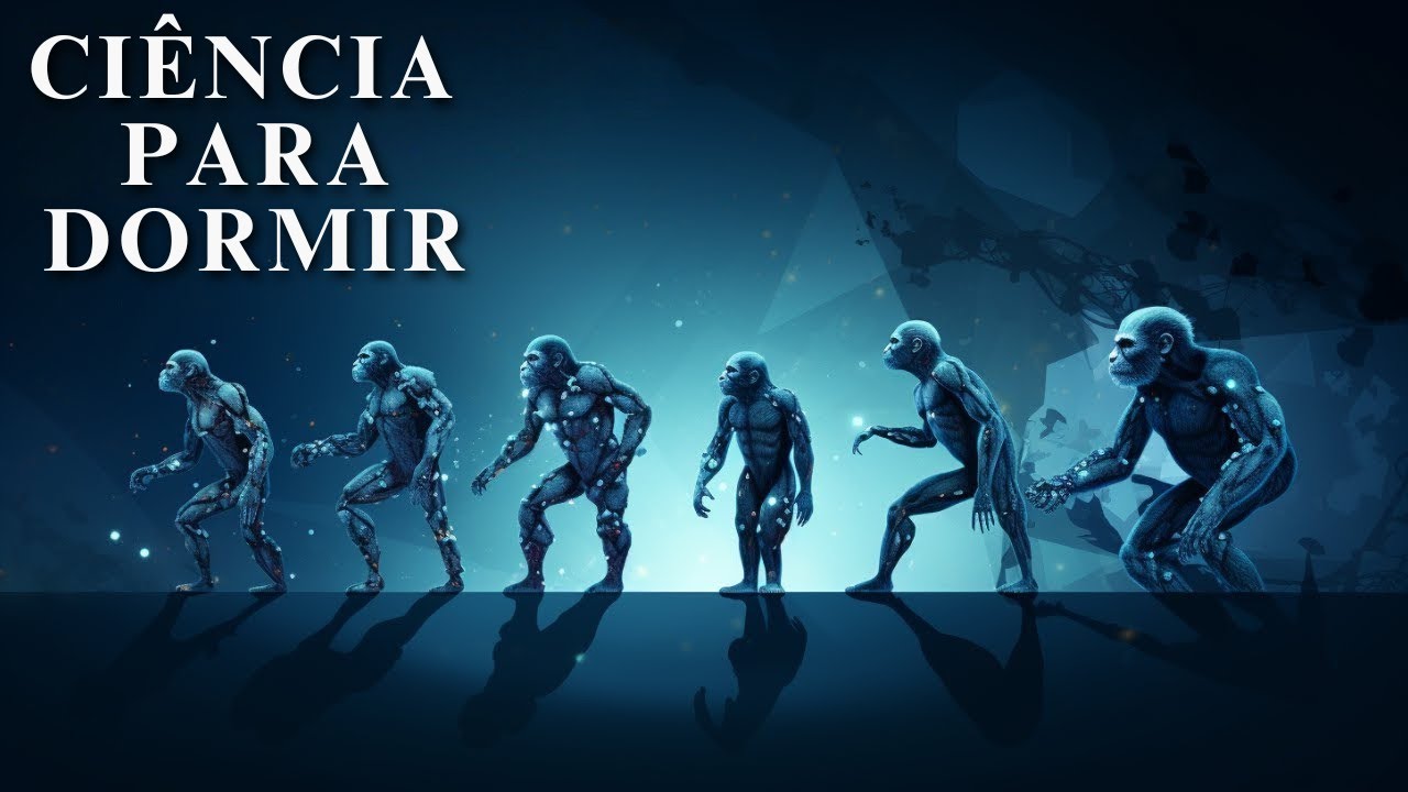 Como a Evolu&ccedil;&atilde;o Esculpiu o Corpo Humano | Ci&ecirc;ncia Para Dormir