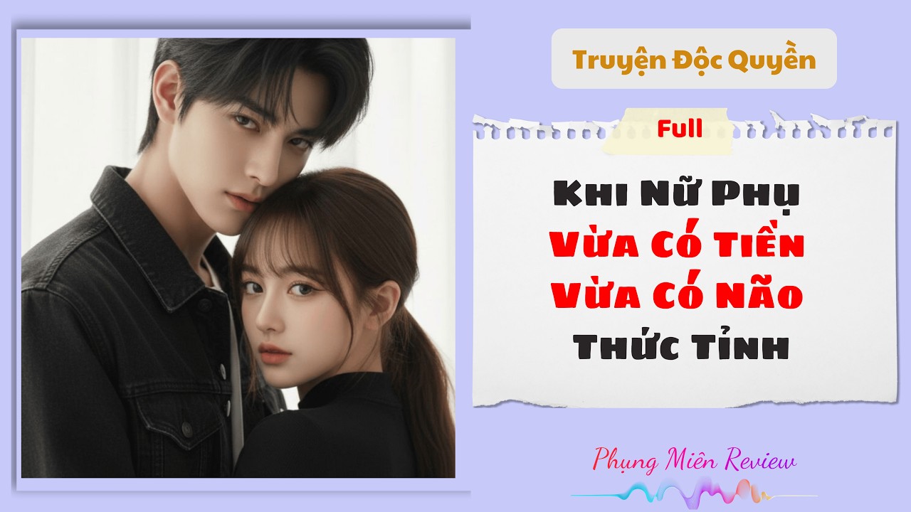 [Truyện Audio] | Khi Nữ Phụ Vừa Có Tiền Vừa Có Não Thức Tỉnh | Phụng Miên Review #Truyenaudio
