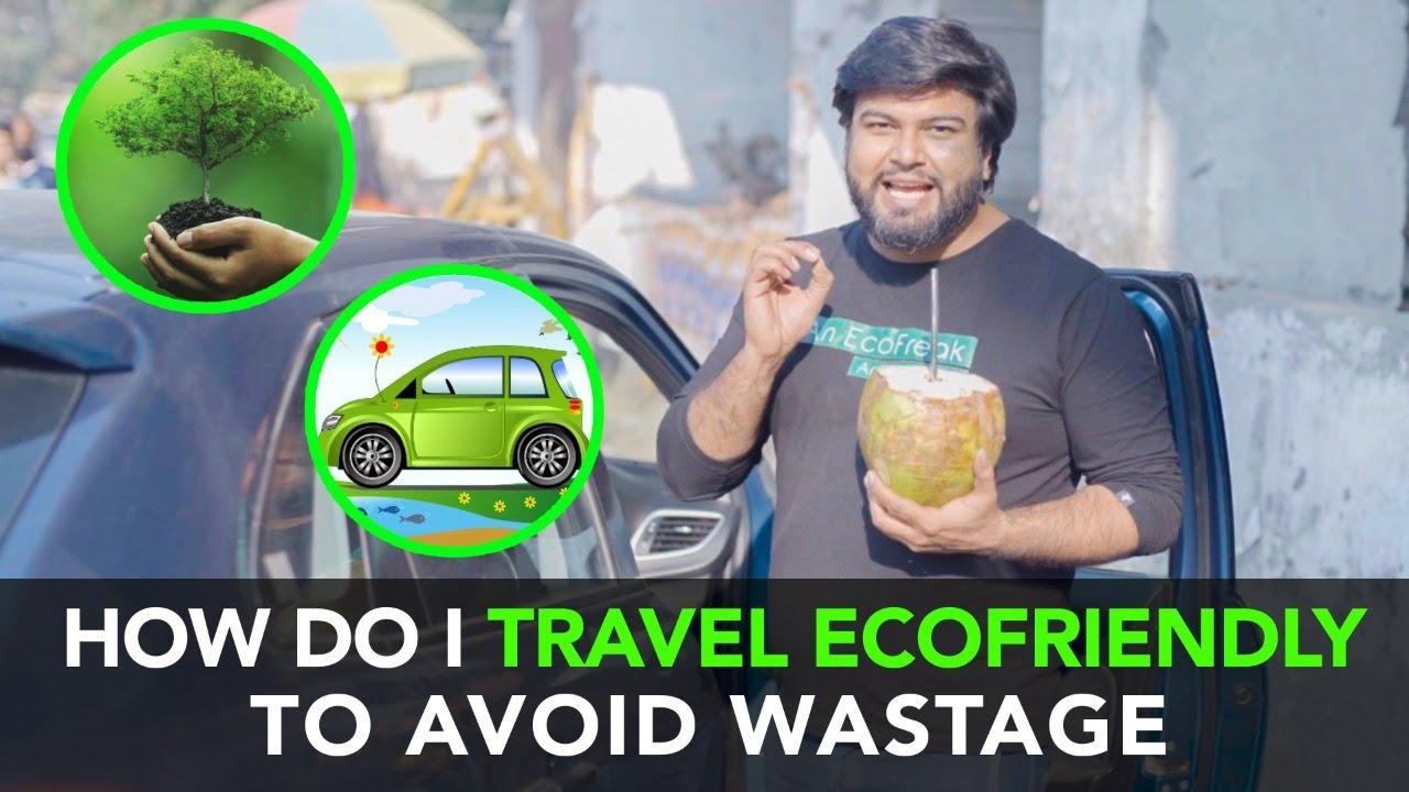 How Do I Travel EcoFriendly To Avoid Wastage | Anuj Ramatri - An EcoFreak