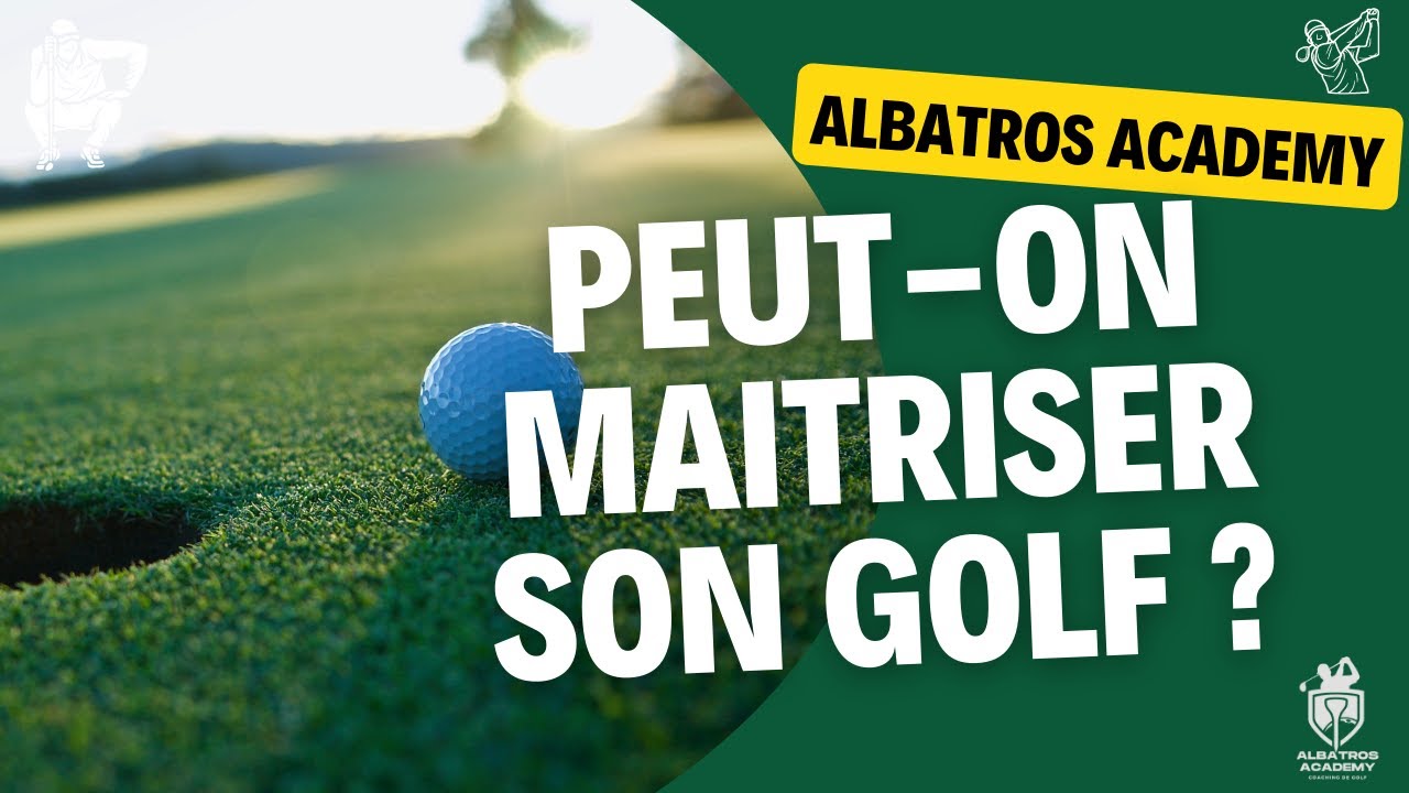GOLF. Peut-on maîtriser son Golf ? Albatros Academy by Laurent Morin