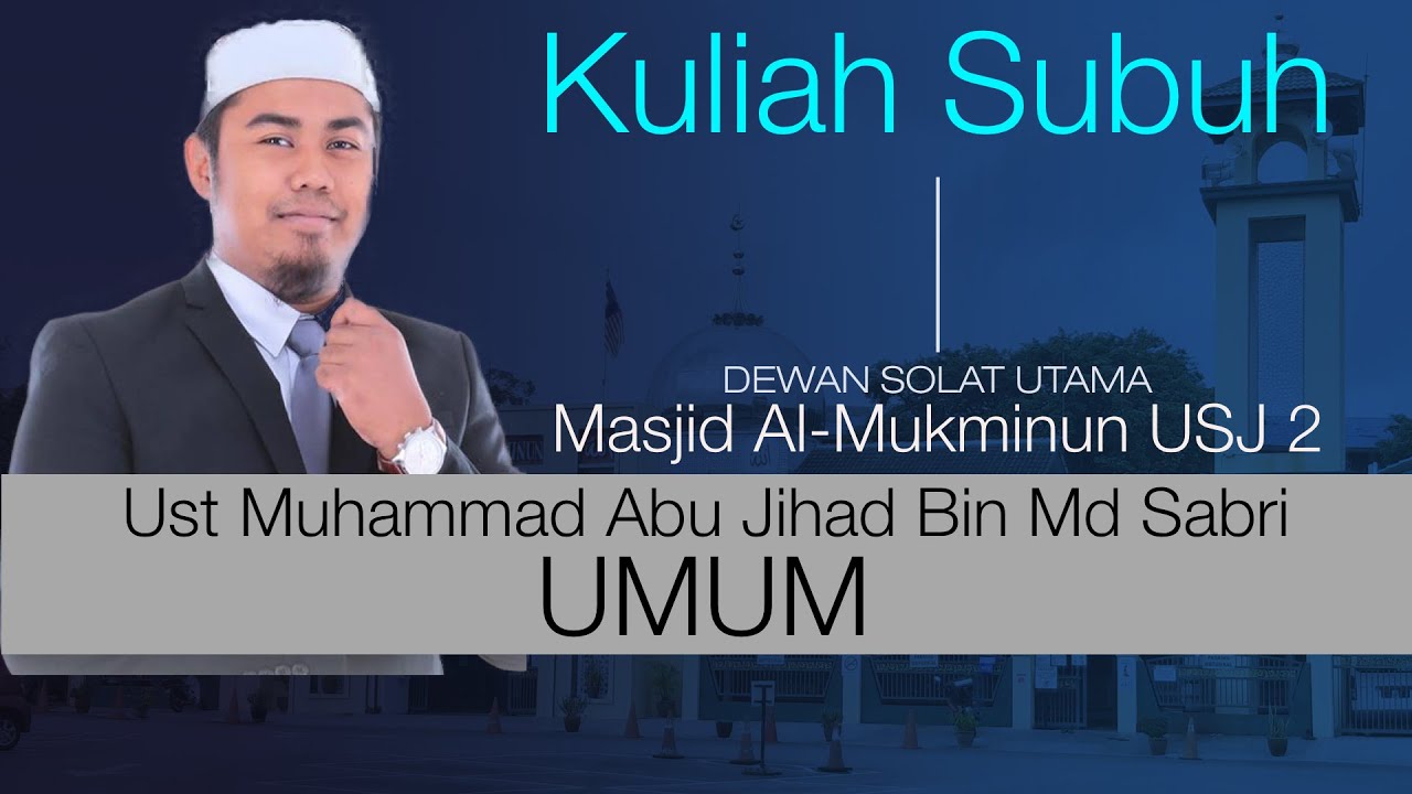 Kuliah Maghrib : UMUM - Ust Muhammad Abu Jihad Bin Md Sabri
