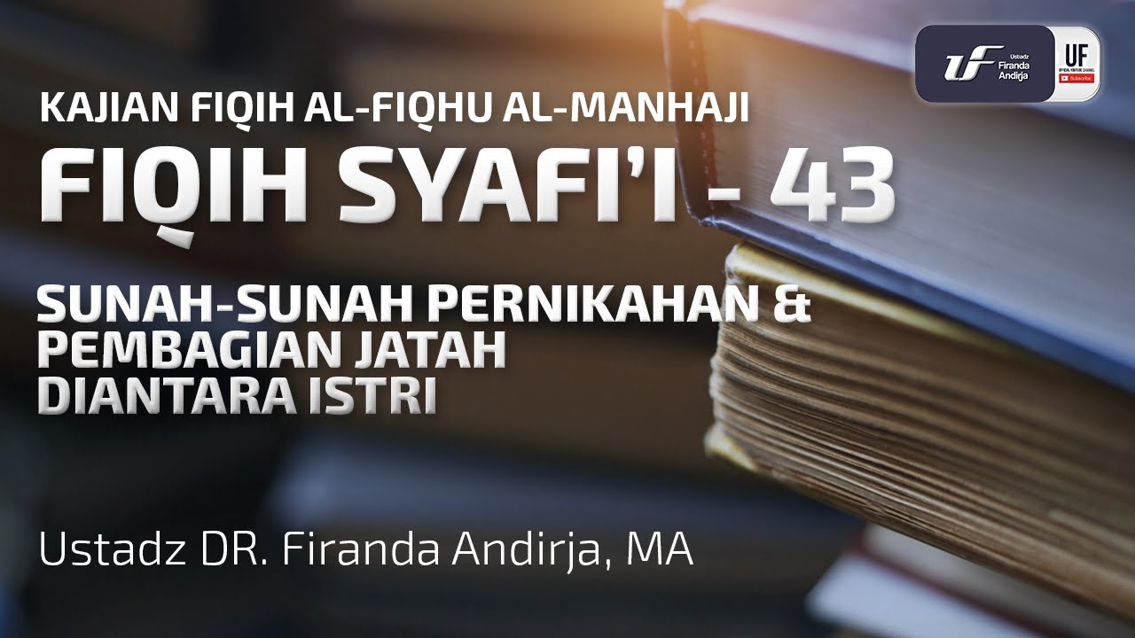 Fiqih Syafi'i #43: Sunah-Sunah Pernikahan & Pembagian Jatah Diantara Istri - Ust Dr. Firanda Andirja