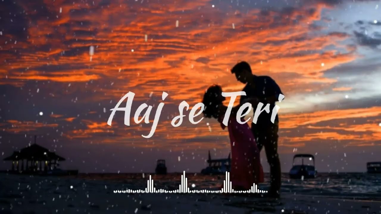 Aaj se Teri😘😘