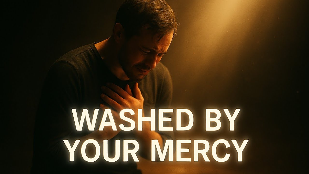 Washed by Your Mercy | Modern Worship Song of Forgiveness