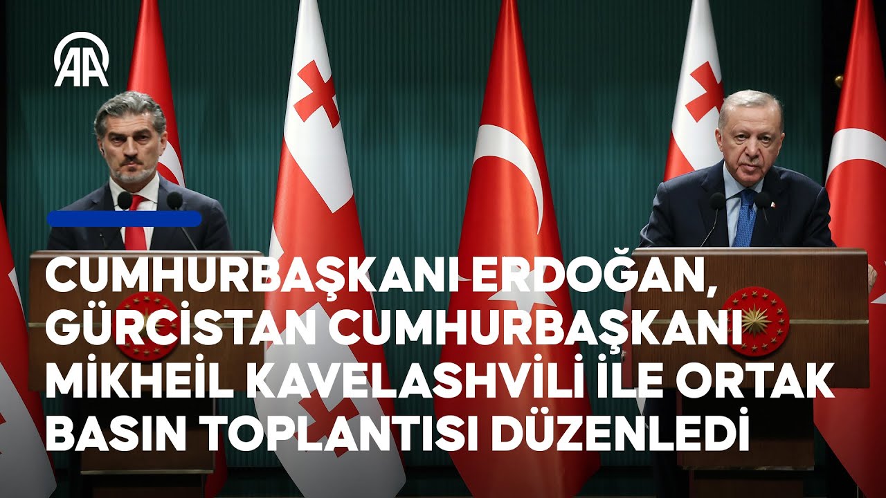 Cumhurbaşkanı Erdoğan, Gürcistan Cumhurbaşkanı Kavelashvili ile ortak basın toplantısı düzenledi