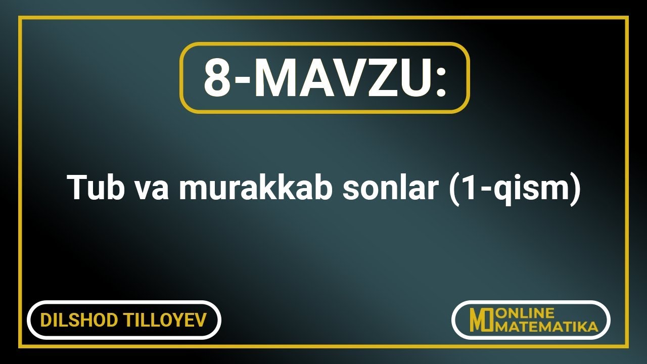 8-mavzu: Tub va murakkab sonlar (1-qism).
