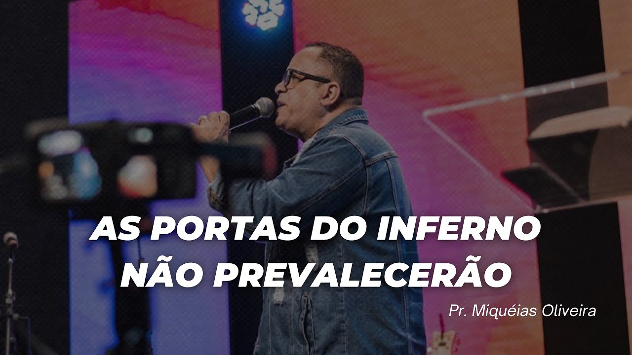 As portas do Inferno não prevalecerão (Pr. Miquéias Oliveira)