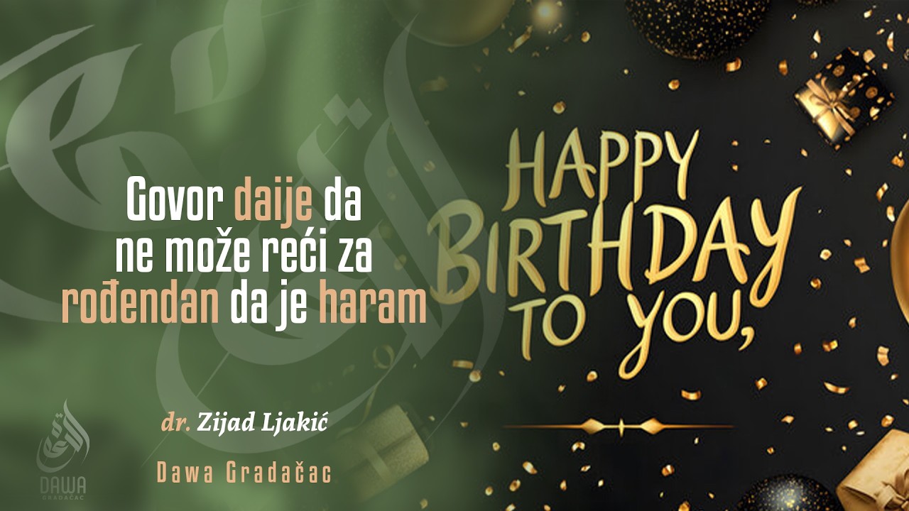 GOVOR DAIJE DA NE MOŽE REĆI ZA ROĐENDAN DA JE HARAM - dr. Zijad Ljakić
