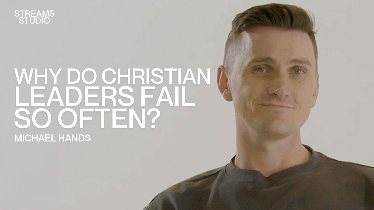 Why do Christian leaders fail so often? - Michael Hands
