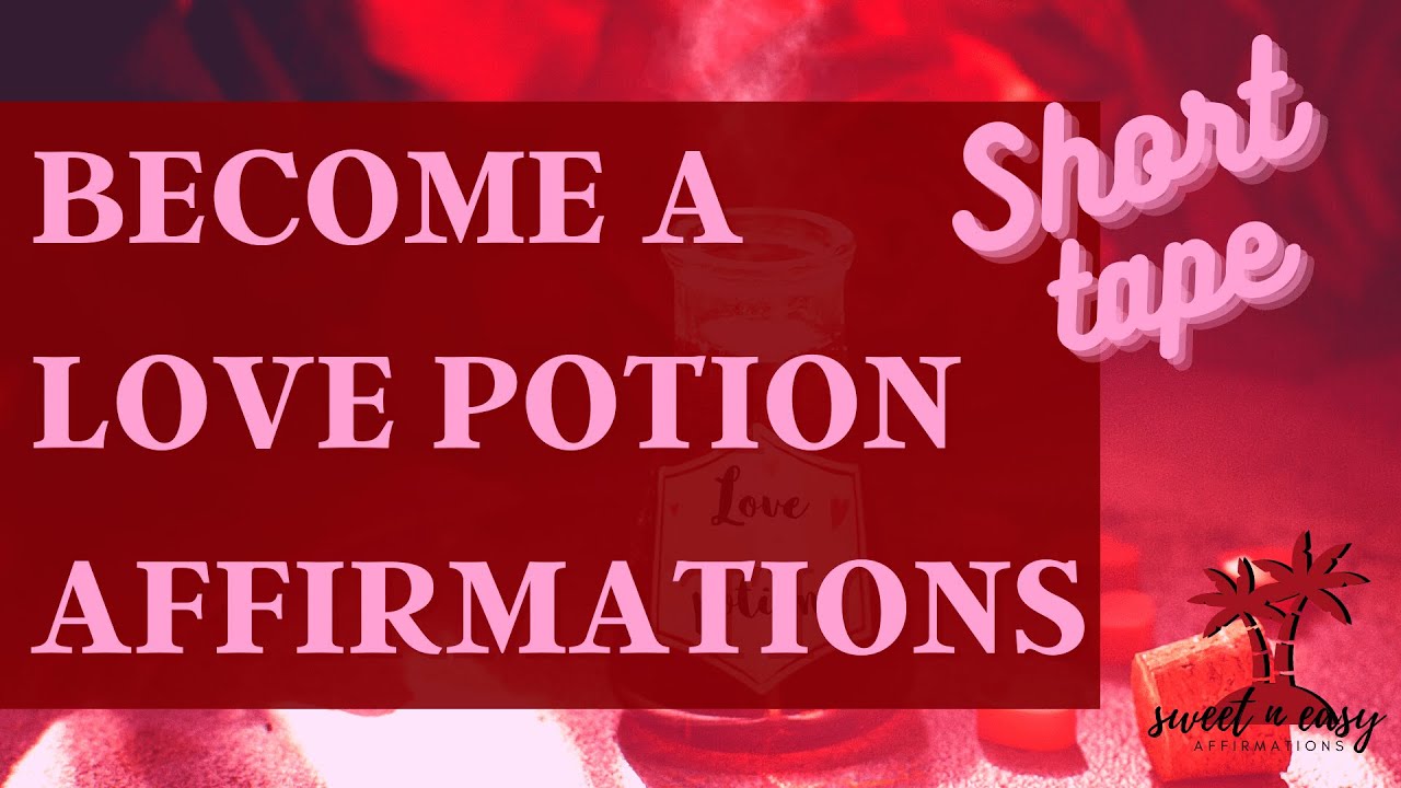 Attraction Affirmations - Love Potion Affirmations