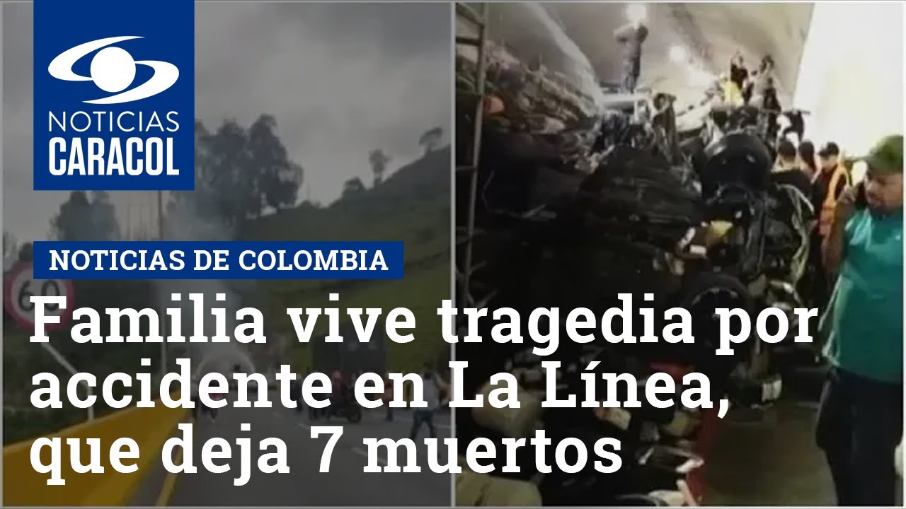 Familia vive tragedia por accidente en La Línea, que deja 7 muertos