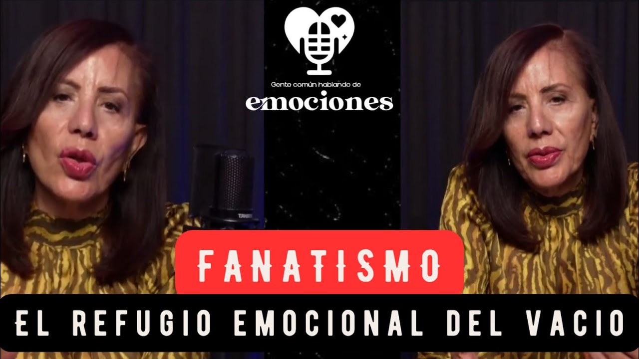 58 | FANATISMO:  EL REFUGIO EMOCIONAL DEL VACIO | SILVIAH RASCÓN