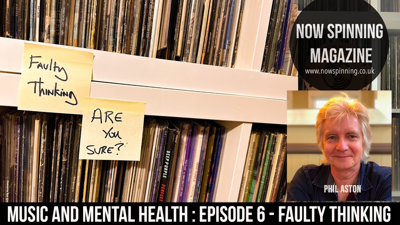 Music and Mental Health Episode 6 with Phil Aston : Faulty Thinking - Are You Sure?