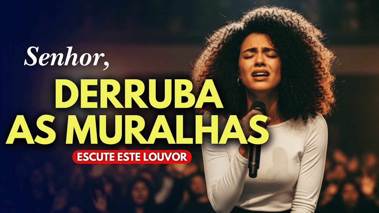Senhor, Derruba as Muralhas, quebra as correntes |  Louvor de Restauração inspirado Aline Barros