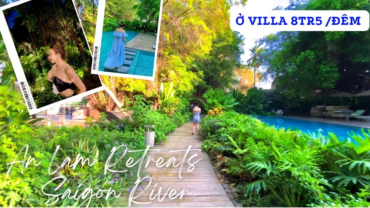 Nghĩ dưỡng ở An Lam Retreats Saigon River tại Bình Dương với giá hơn 8tr/ đêm.