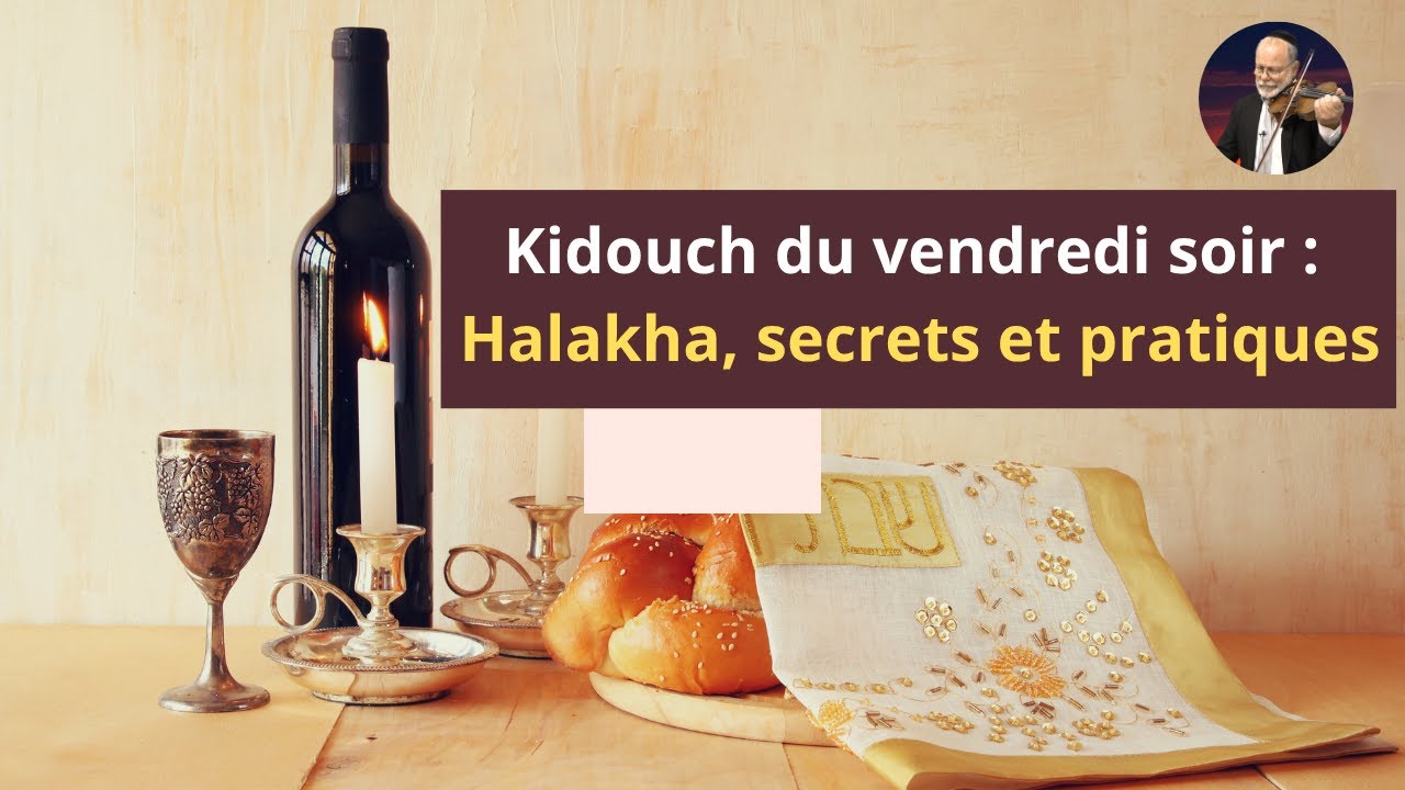 Kidouch du vendredi soir : halakha, secrets et pratiques - Lois de Chabbat