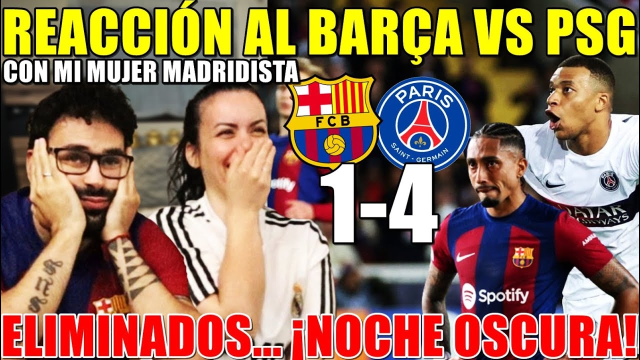 HINCHA del BARÇA REACCIONA al BARÇA 1-4 PSG con MI MUJER MADRIDISTA ¡ELIMINADOS... NOCHE OSCURA!