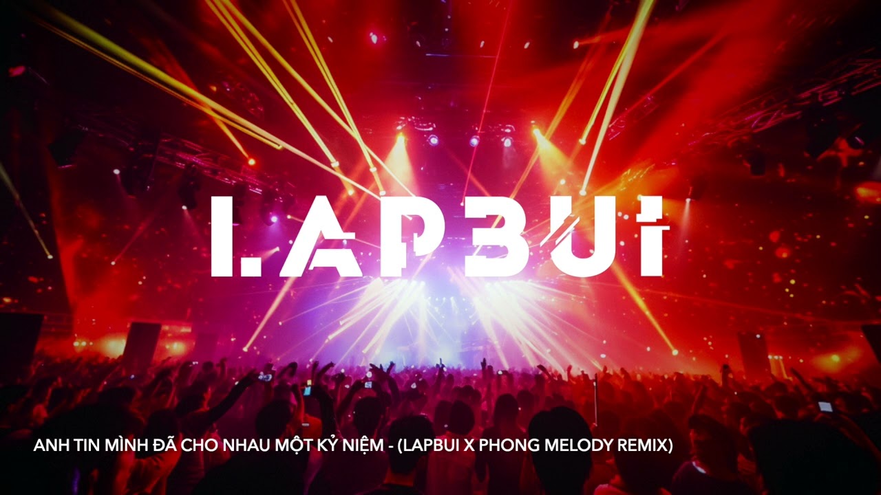 Anh Tin Mình Đã Cho Nhau Một Kỷ Niệm - Thu Thủy ft. Lương Bằng Quang (LAPBUi x Phong Melody Remix)