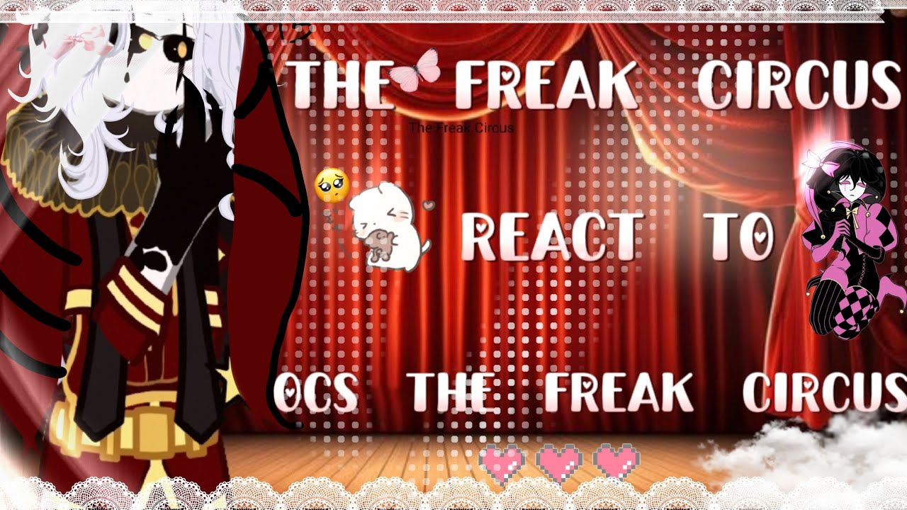 𝄞⨾𓍢ִ໋ The Freak Circus React To Ocs The Freak Circus(1/?) ⋆˙⟡