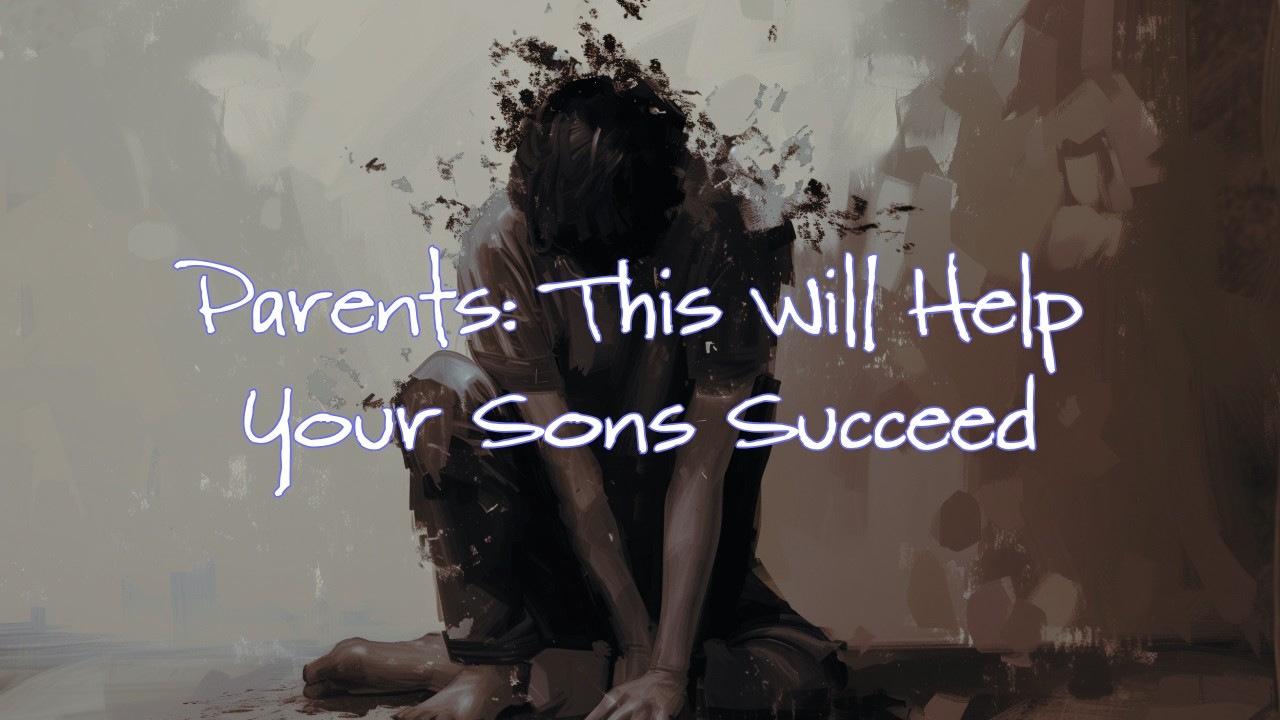 Boys aren't growing up but parents are often enabling them and preventing them from growing