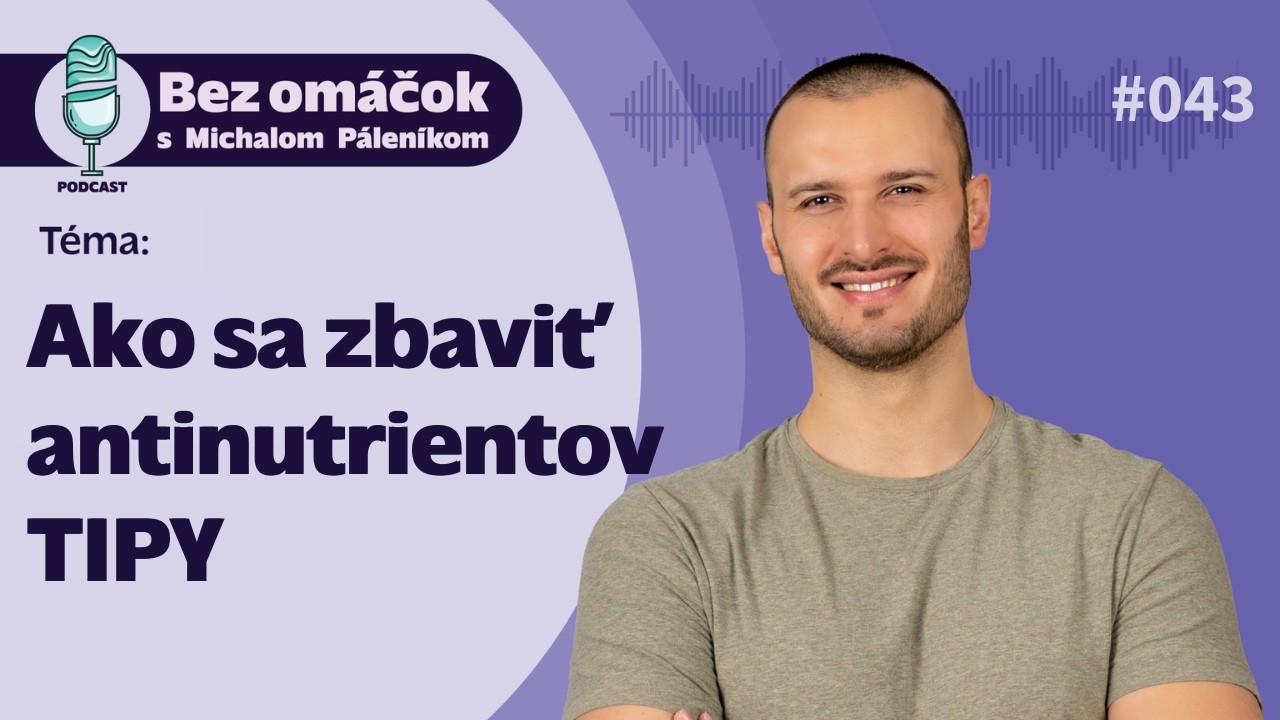 43. Ako sa zbaviť antinutrientov - TIPY